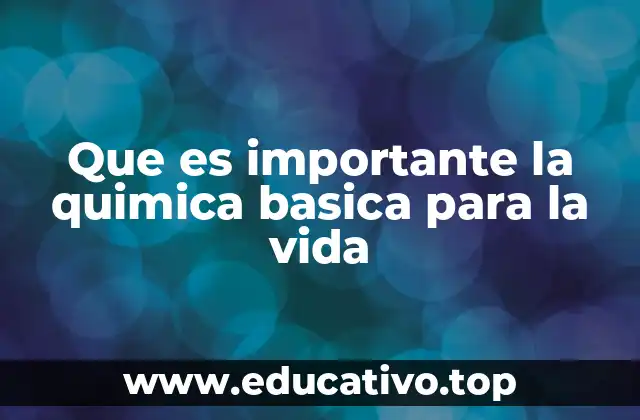 Que es importante la quimica basica para la vida