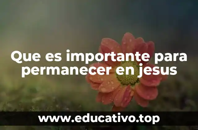 Que es importante para permanecer en jesus