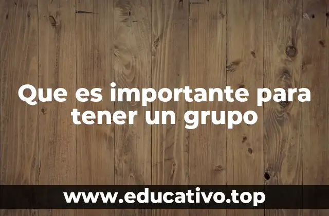 Que es importante para tener un grupo