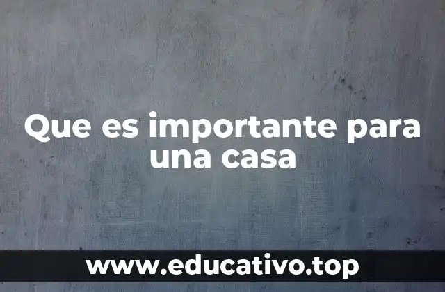 Que es importante para una casa