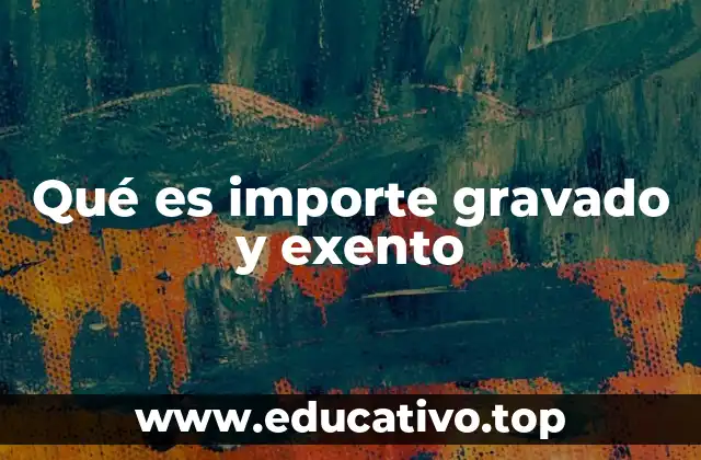 Qué es importe gravado y exento
