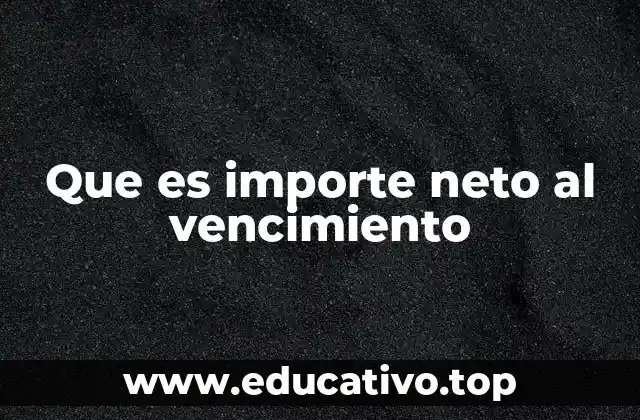 Que es importe neto al vencimiento