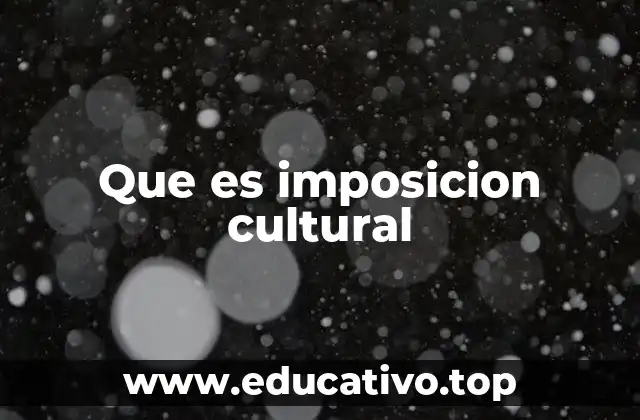 Que es imposicion cultural