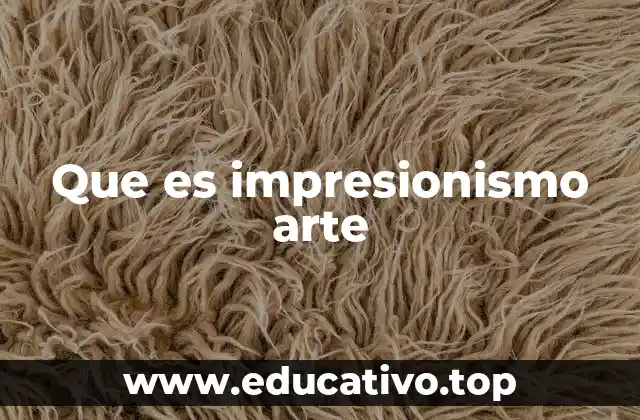 Que es impresionismo arte