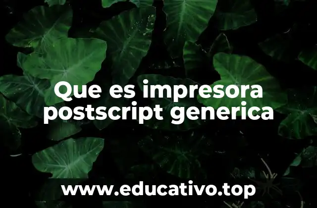 Que es impresora postscript generica
