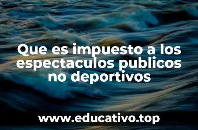 Que es impuesto a los espectaculos publicos no deportivos