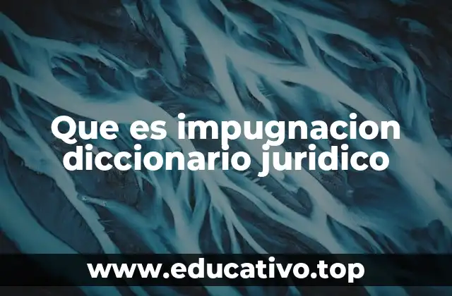 Que es impugnacion diccionario juridico