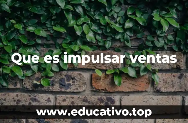 Que es impulsar ventas