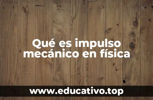 Qué es impulso mecánico en física