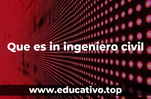 Que es in ingeniero civil