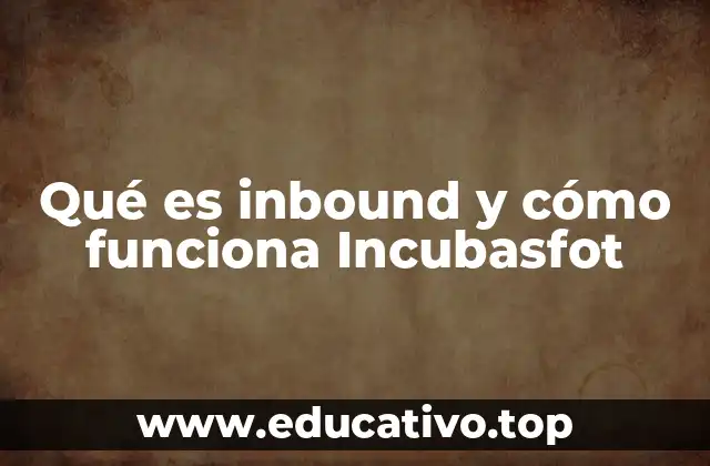 Qué es inbound y cómo funciona Incubasfot