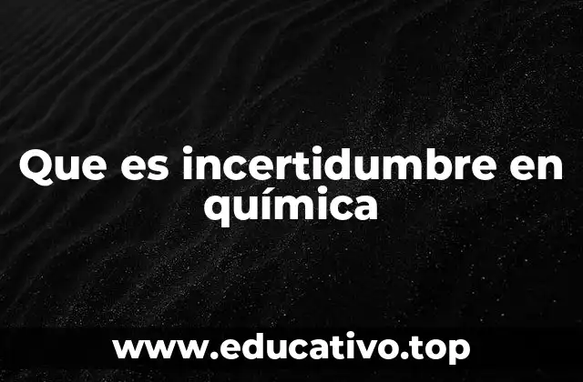Que es incertidumbre en química