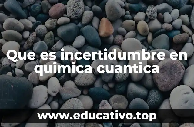 Que es incertidumbre en quimica cuantica
