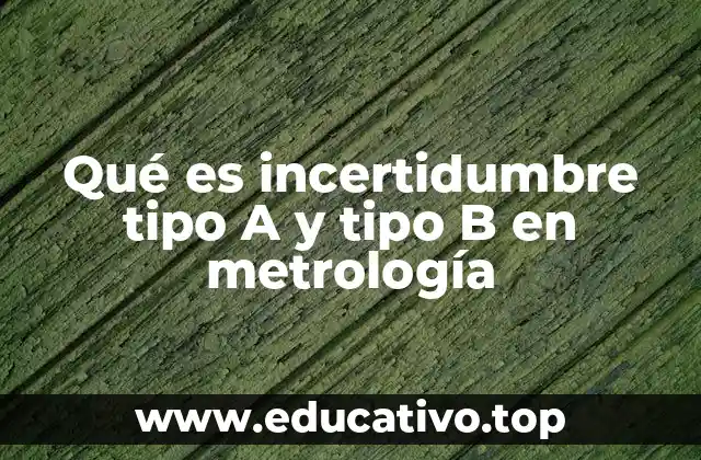 Qué es incertidumbre tipo A y tipo B en metrología