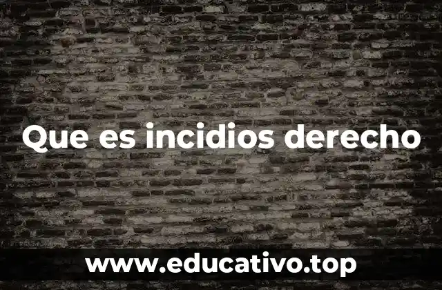 Que es incidios derecho