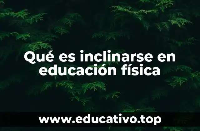 Qué es inclinarse en educación física