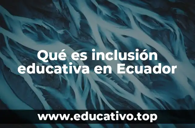 Qué es inclusión educativa en Ecuador