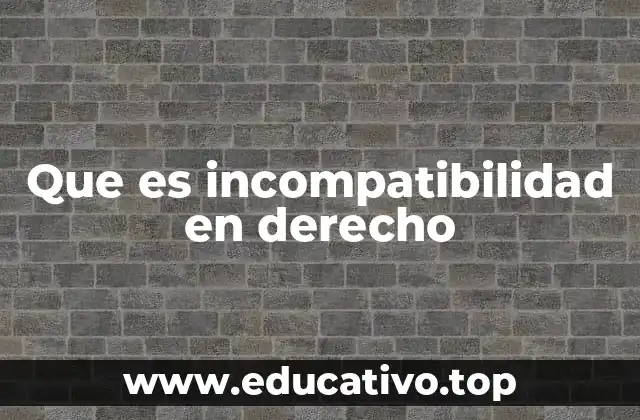 Que es incompatibilidad en derecho