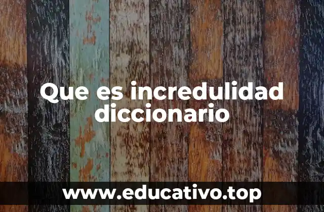Que es incredulidad diccionario