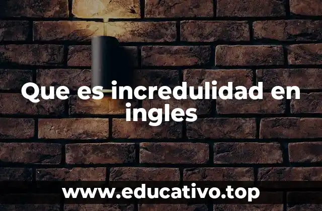 Que es incredulidad en ingles