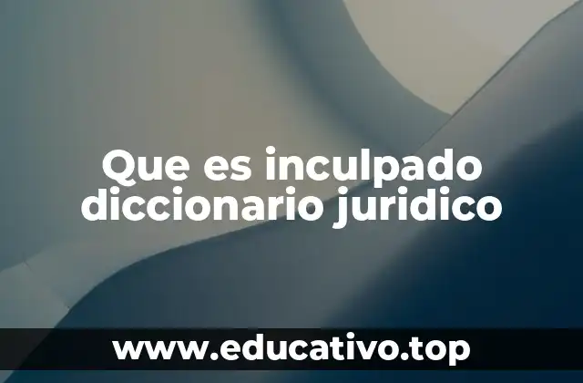 Que es inculpado diccionario juridico