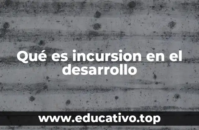 Qué es incursion en el desarrollo