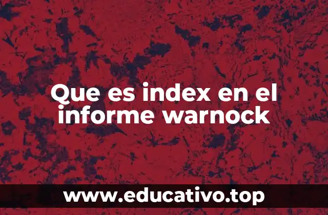 Que es index en el informe warnock