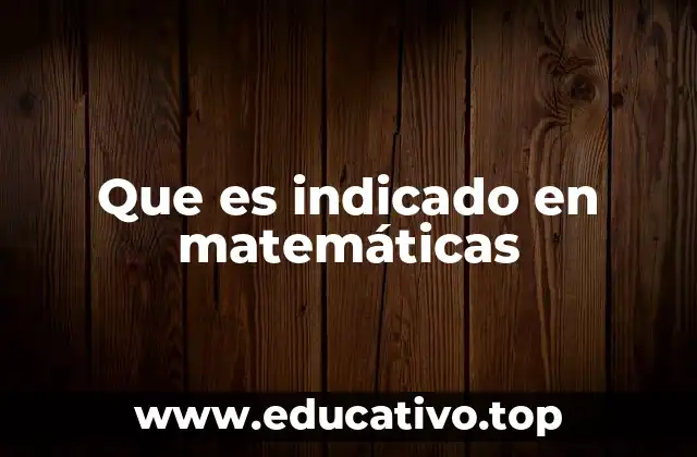Que es indicado en matemáticas