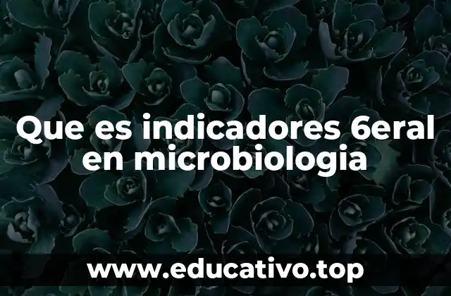 Que es indicadores 6eral en microbiologia