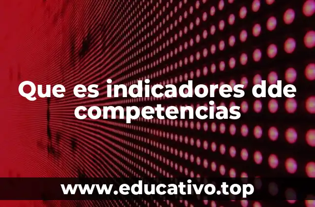 La importancia de los indicadores de competencias en el desarrollo profesional