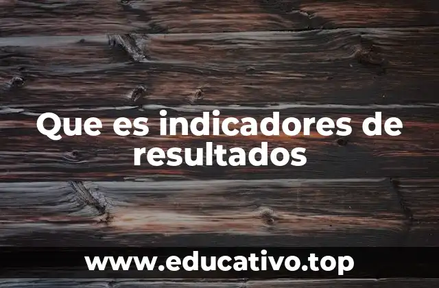 El rol de los indicadores en la gestión estratégica