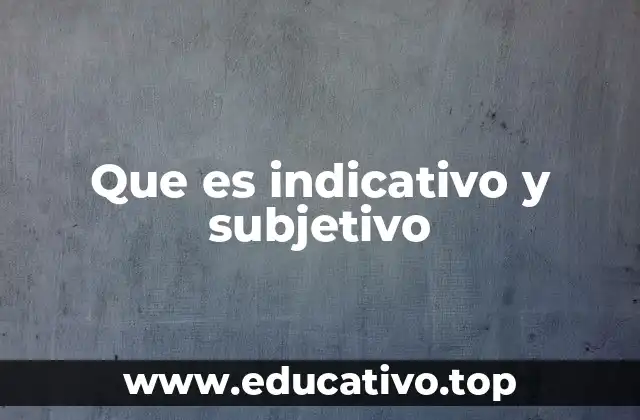 Que es indicativo y subjetivo