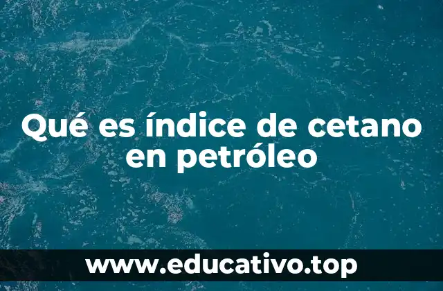 Qué es índice de cetano en petróleo