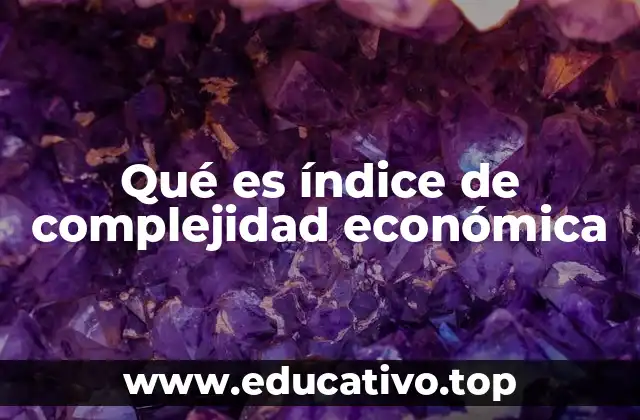 Qué es índice de complejidad económica