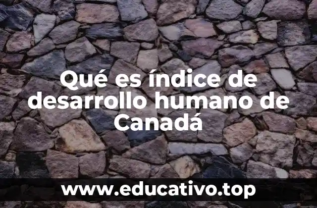 Qué es índice de desarrollo humano de Canadá