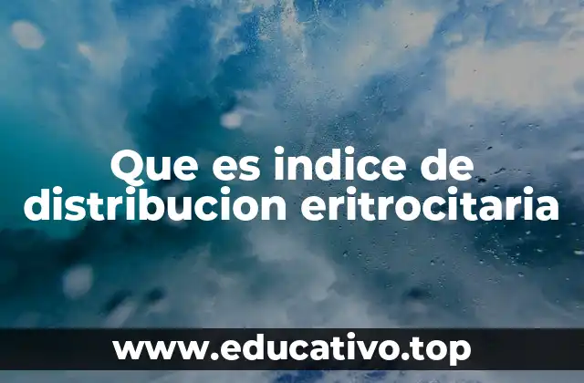 Que es indice de distribucion eritrocitaria