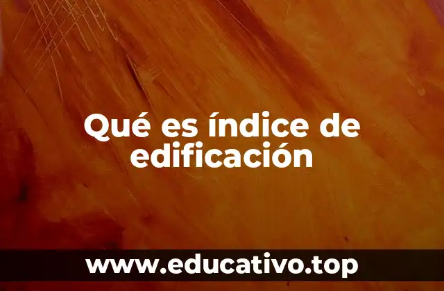 Qué es índice de edificación