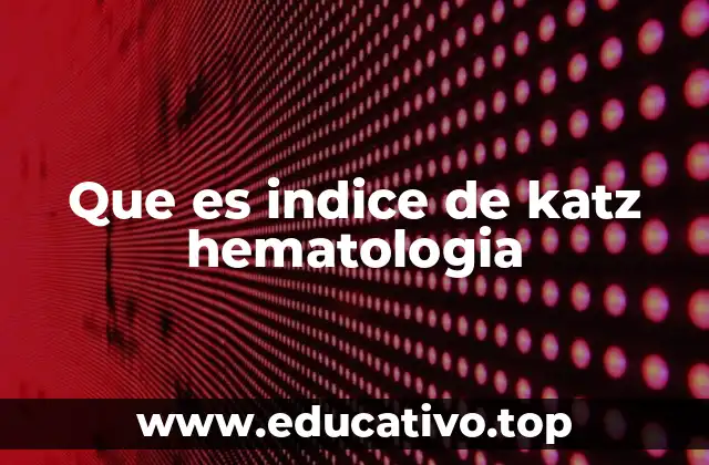 Que es indice de katz hematologia