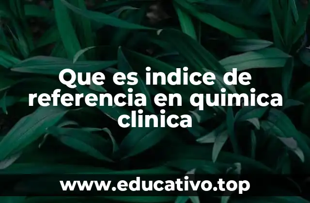 La importancia de los índices de referencia en el diagnóstico clínico