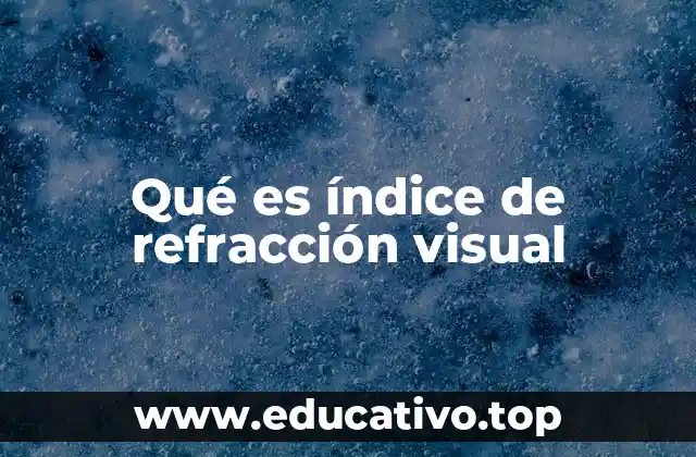 Qué es índice de refracción visual