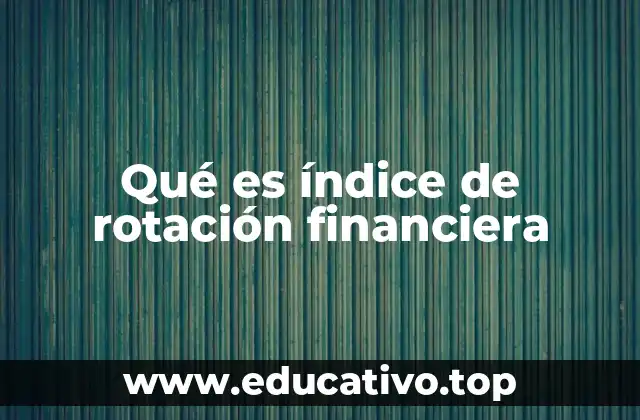 Qué es índice de rotación financiera