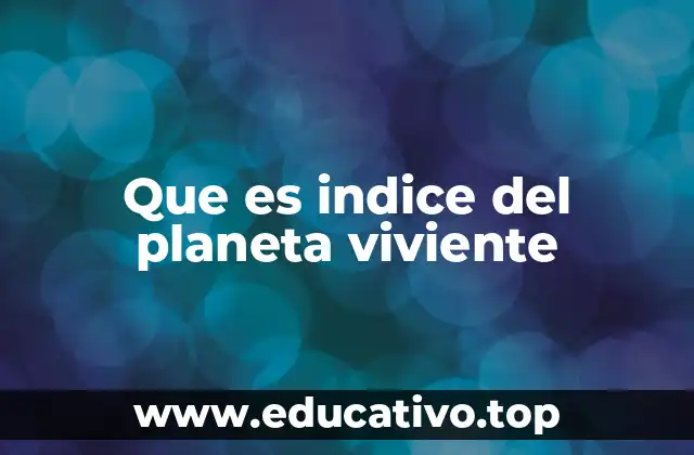 Que es indice del planeta viviente