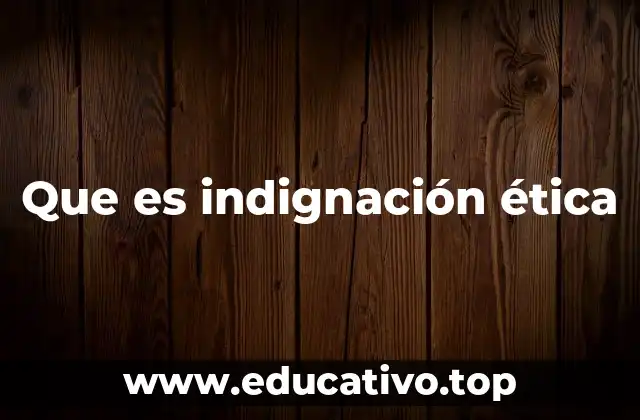 Que es indignación ética