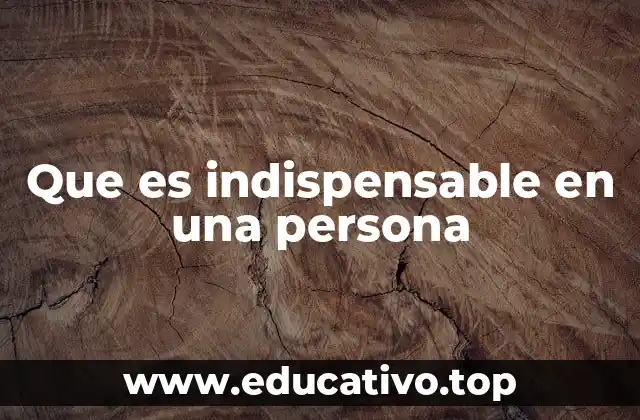 Que es indispensable en una persona