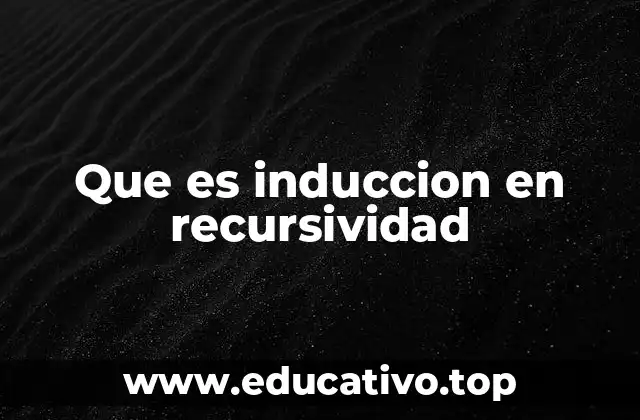 Que es induccion en recursividad