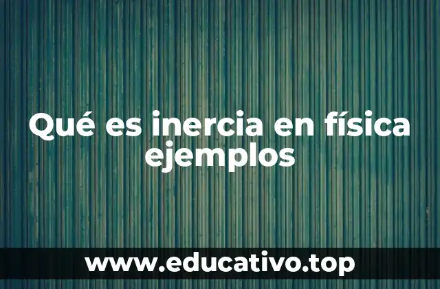 Qué es inercia en física ejemplos