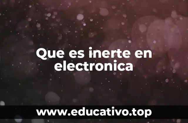 Que es inerte en electronica