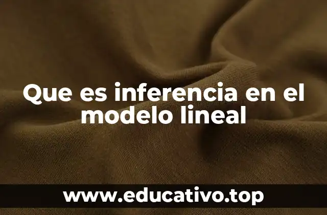Que es inferencia en el modelo lineal
