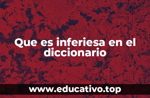 Que es inferiesa en el diccionario