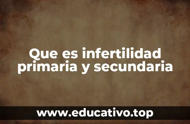 Que es infertilidad primaria y secundaria